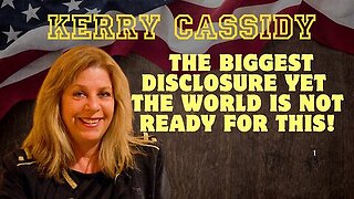 Kerry Cassidy: The Biggest Disclosure Yet - The World Is Not Ready For This!!!