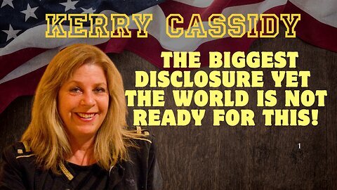 Kerry Cassidy: The Biggest Disclosure Yet - The World Is Not Ready For This!!!