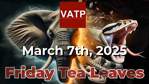 Friday Tea Leaves - March 7, 2025: Political Shifts, Virginia's Future, and Conservative Resurgence