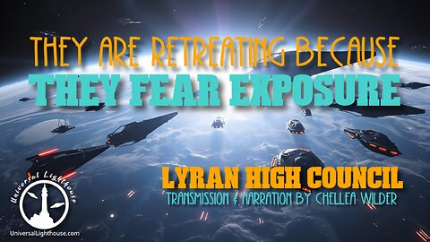 They Are Retreating Because They Fear Exposure ~ Lyran High Council ~ Chellea Wilder