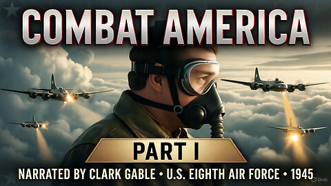Combat America (Part I) - Clark Gable's Journey with the Mighty Eighth Air Force