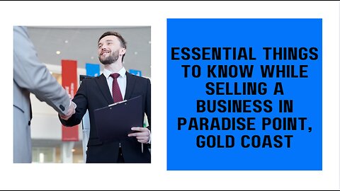 Essential Things To Know While Selling a Business in Paradise Point, Gold coast