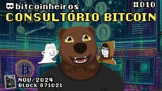 Consultório Bitcoin 010 - Novembro de 2024