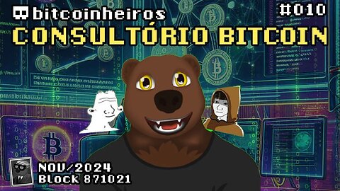 Consultório Bitcoin 010 - Novembro de 2024 