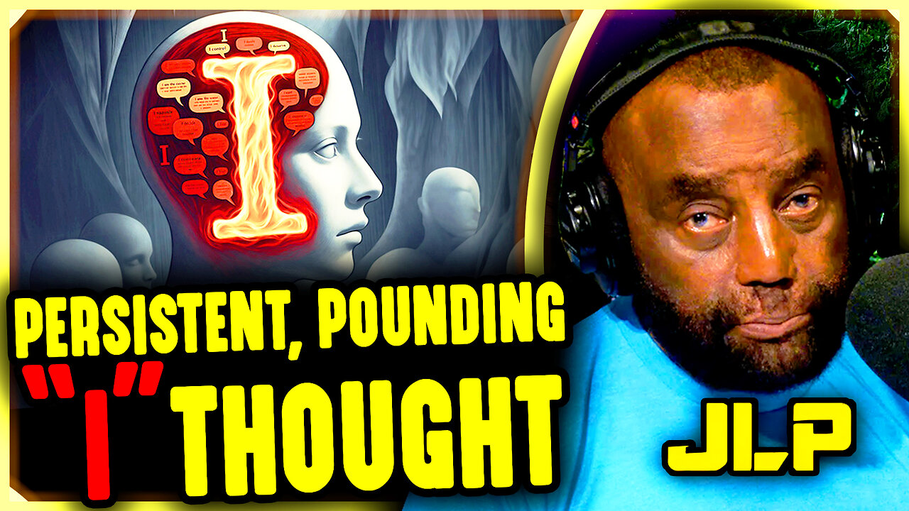 The War Inside Your Mind - JLP Discusses The Persistent, Pounding "I" Thought With Friends