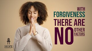 With Forgiveness, There Are NO Other Factors