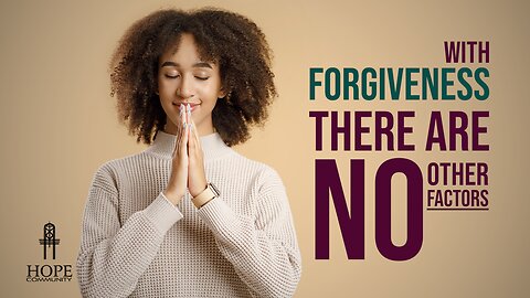 With Forgiveness, There Are NO Other Factors