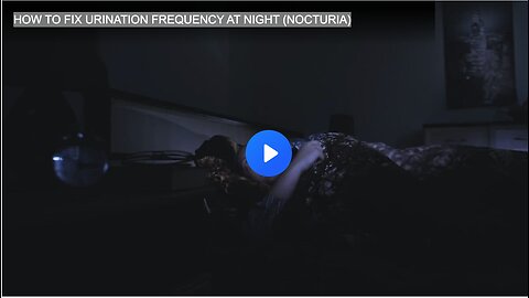 HOW TO FIX URINATION FREQUENCY AT NIGHT (NOCTURIA)