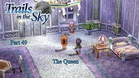 The Legend of Heroes Trails In The Sky Part 49 - The Queen