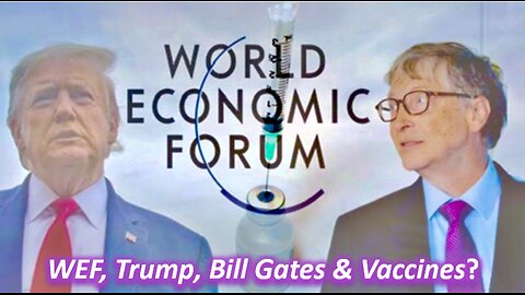 Episode 345 Jan 28, 2025 WEF, Trump, Bill Gates & Jabs?