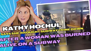 NY Governor praises herself for making the subways safe hours after a woman was set on fire