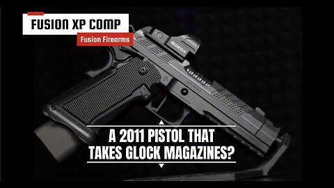 A 2011 Pistol that takes Glock Magazines? Fusion Firearms XP COMP