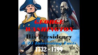 George Washington's Presidency & 25 Interesting Facts