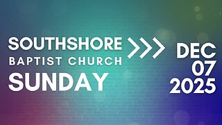 Sunday Morning Service December 7, 2025 I Pastor Jayme Jackson I Southshore Baptist Church