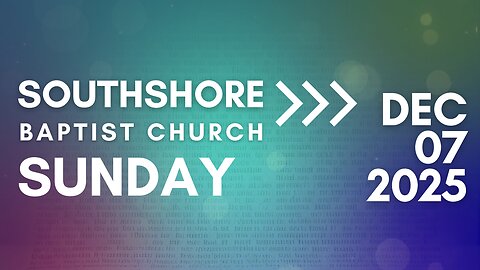 Sunday Morning Service December 7, 2025 I Pastor Jayme Jackson I Southshore Baptist Church