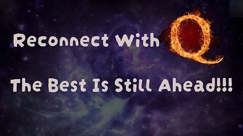 It'S Time To Reconnect With 'Q' - The Best Is Still Ahead!!!