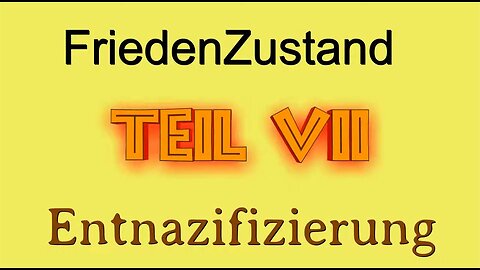 FriedenZustand - Teil VII - Entnazifizierung