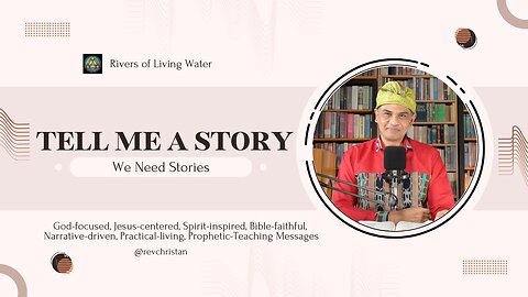 Rivers of Living Water #1.0 - Tell Me a Story