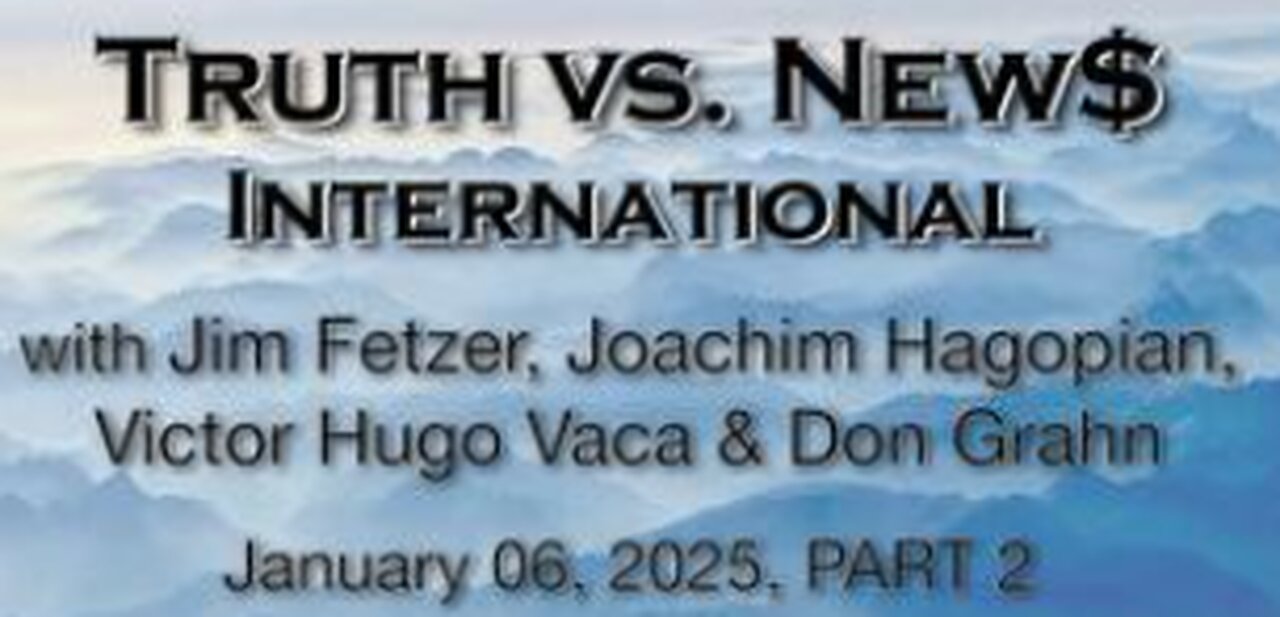 Truth vs. NEW$ Int'l PART 2 (6 Dec 2025) with Don Grahn, Victor Hugo Vaca, and Joachim Hagopian