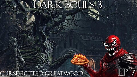 Dark Souls 3 Ep 7: Curse-rotted Greatwood