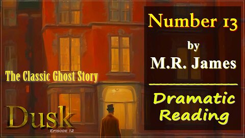 'Number 13' by M.R. James - Dramatic Reading (Dusk - Episode 12)
