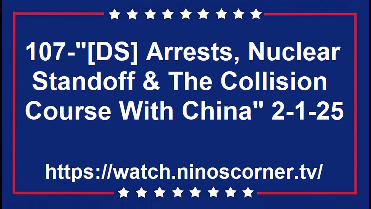 107-"[DS]Arrests, Nuclear Standoff & Collision Course W/China" 2-1-25