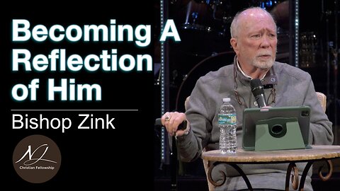 Becoming A Reflection of Him - Bishop Zink