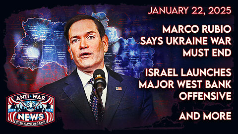 Marco Rubio Says Ukraine War Must End, Israel Launches Major West Bank Offensive, and More
