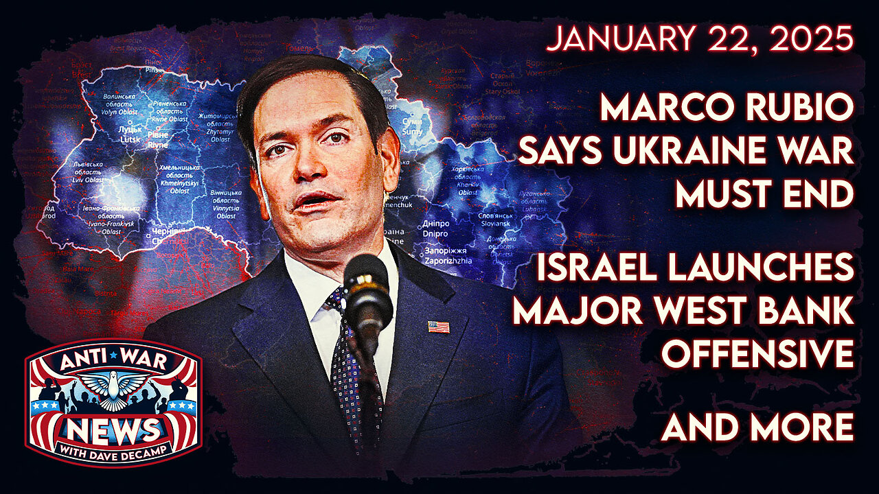 Marco Rubio Says Ukraine War Must End, Israel Launches Major West Bank Offensive, and More