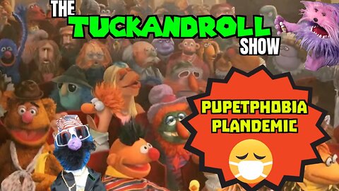 The Tuck and Roll Show | Puppetphobia Plandemic