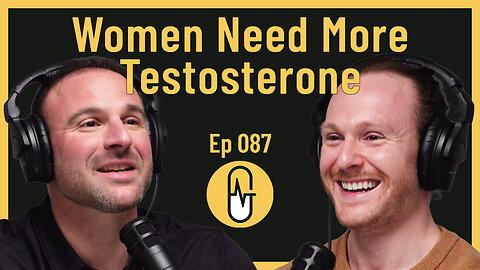 Ep 087 - Women Need More Testosterone