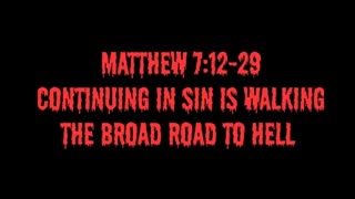 Matthew 7:12-29: Continuing in Sin is Walking the Broad Road to Hell