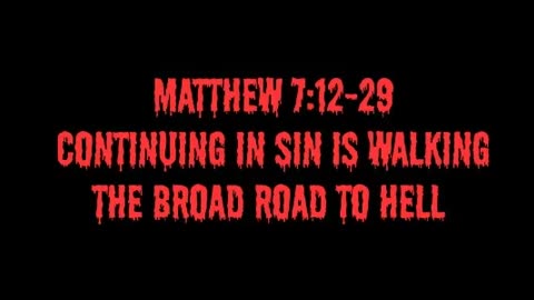 Matthew 7:12-29: Continuing in Sin is Walking the Broad Road to Hell