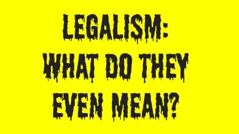 Legalism: What Do They Even Mean?