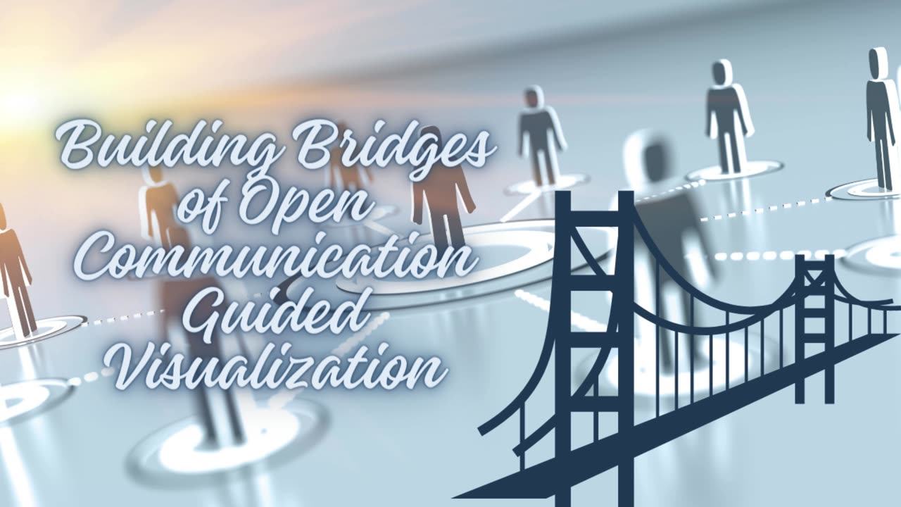 Guided Visualization - Building Bridges of Open Communication