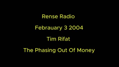 Rense Radio: February 3 2004 Tim Rifat - The Phasing Out Of Money