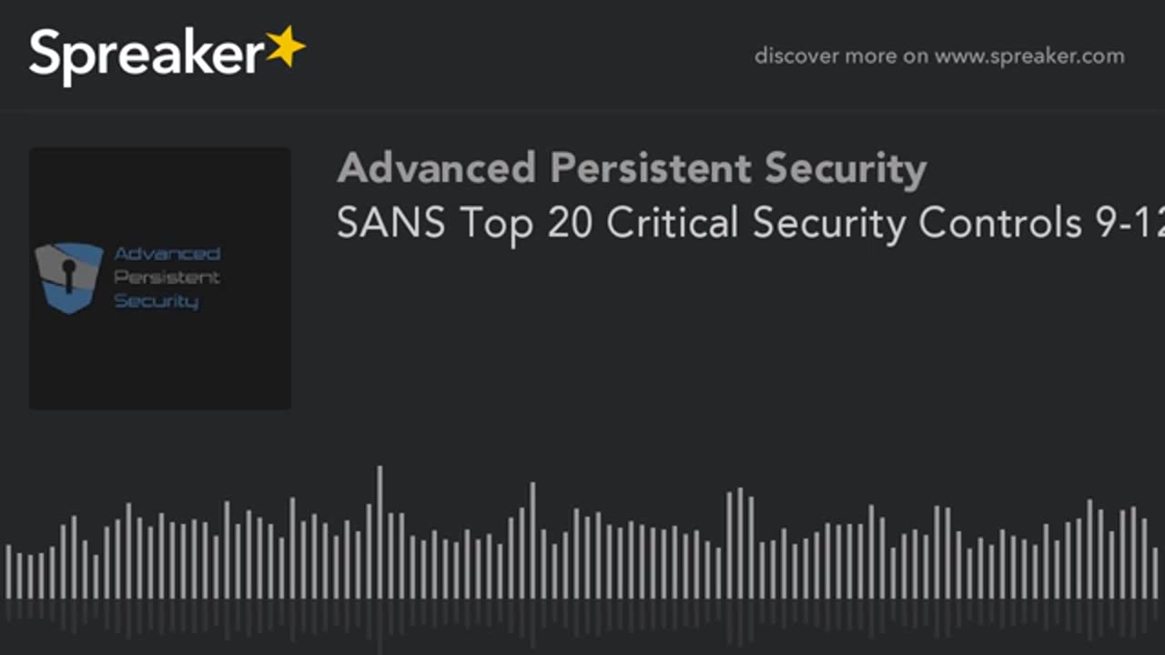 SANS Top 20 Critical Security Controls 9-12 (made with Spreaker)