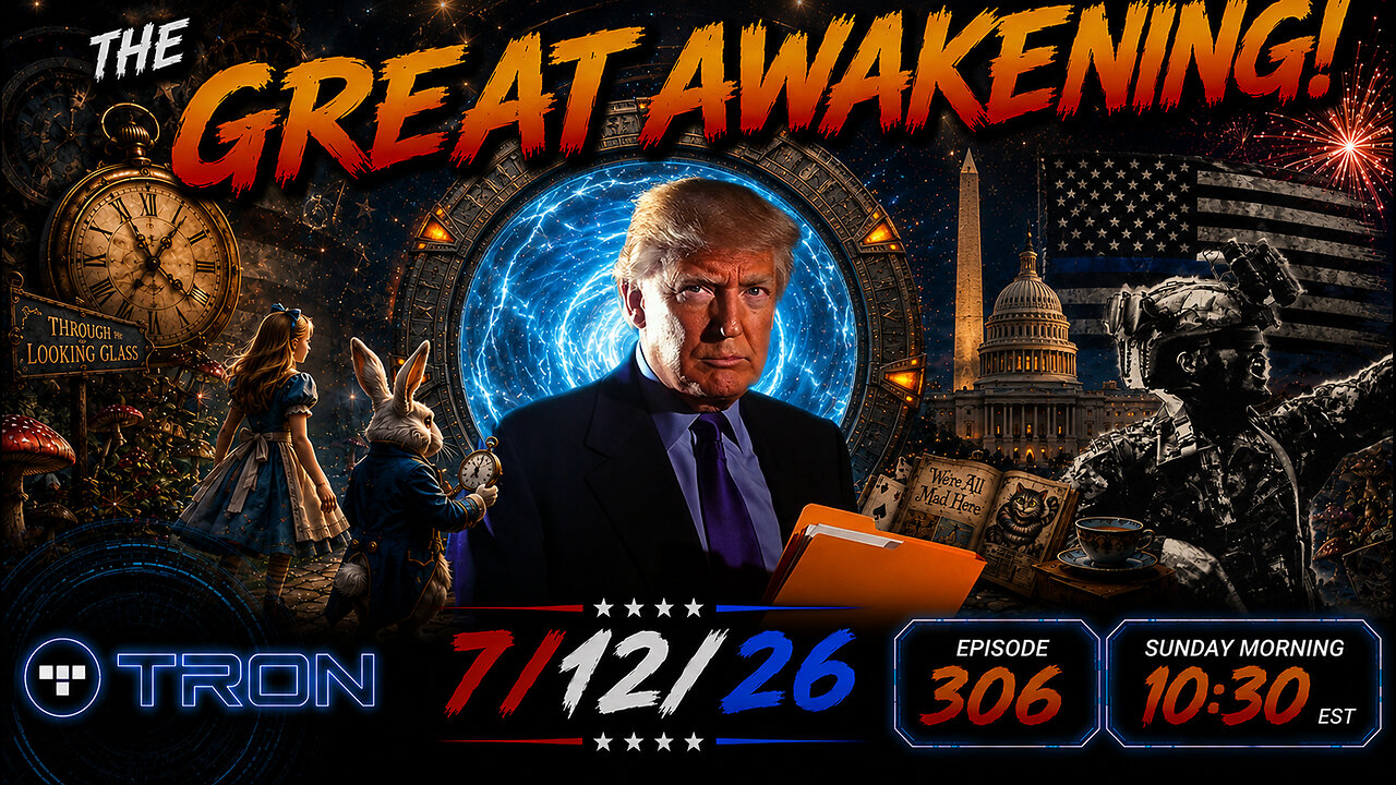 🚨7/12/26 - 10:30 EST - Tron | The Great Awakening Show! - 306🚨