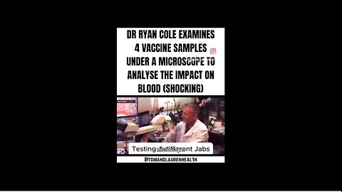 Dr. Ryan Cole Examines 4 Vaccine Samples Under the Microscope to Analyze Impact on Blood