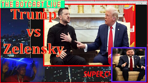 The Botcast Live - Trump vs Zelensky