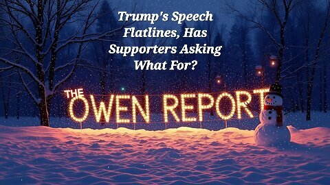 Owen Report - 12-18-25 - Trump's Speech Flatlines, Has Supporters Asking What For?