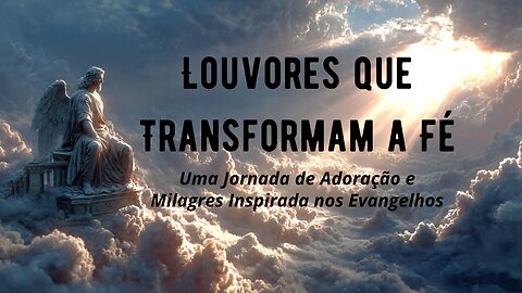 Louvores sobre as histórias de Jesus que Transformam a Fé