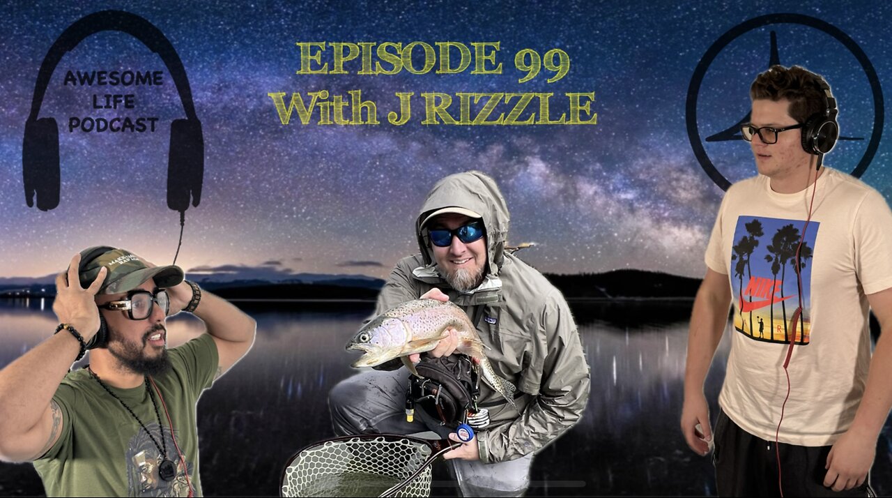 Awesome Life Podcast Episode: 99 With (J-Rizzle)