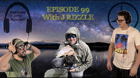 Awesome Life Podcast Episode: 99 With (J-Rizzle)