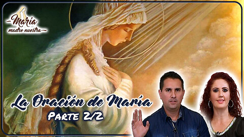 La Oración de María (Parte 2/2) - María Madre Nuestra