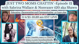JUST TWO MOMS CHATTIN' ~ Episode 12 w/Sabrina Wallace and Nonvaxer420 aka Shawn