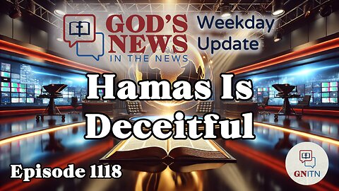 GNITN Episode 1118 - Hamas Is Deceitful
