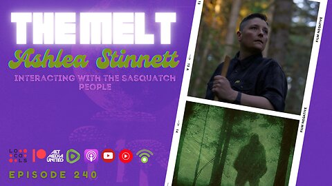 The Melt Episode 240- Ashlea Stinnett | Interacting with the Sasquatch People