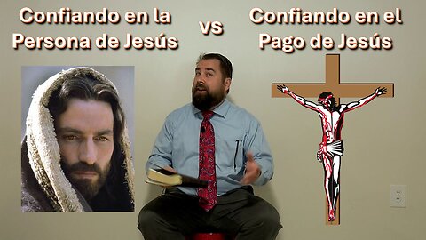 Confiando en la Persona de Jesús vs Confiando en el Pago de Jesús