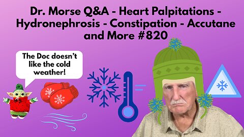 Dr. Morse Q&A - Heart Palpitations - Hydronephrosis - Constipation - Accutane and More #820